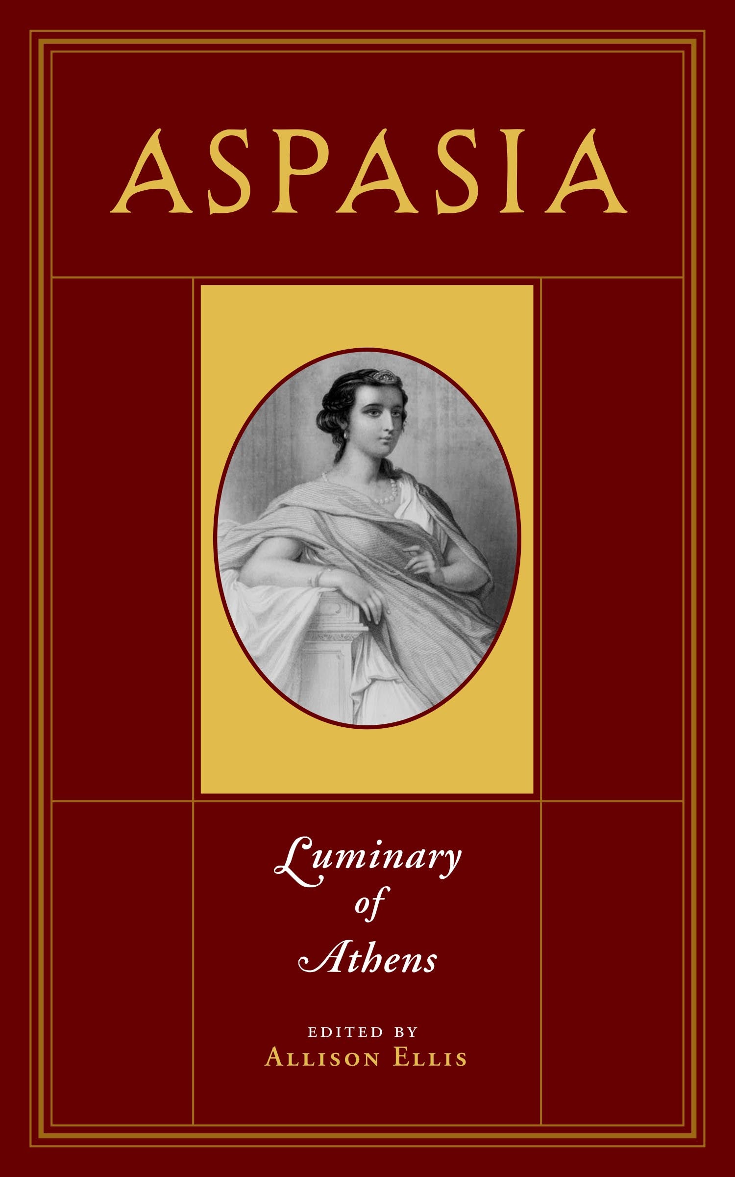 Book cover for 'Aspasia: Luminary of Athens', edited by Allison Ellis. The cover features a deep maroon background with gold borders, gold title lettering, and a central gold-bordered oval containing a black-and-white portrait of Aspasia.